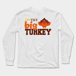 i'm the Big Turkey Cute Thanksgiving Family Mom Dad Long Sleeve T-Shirt